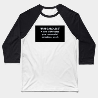 Banned Words Irregardless Baseball T-Shirt